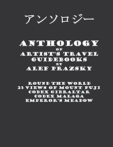 Anthology of Artist’s Travel Guidebooks: Books "Round The World", "23 Views of Mount Fuji", "Codex Gibraltar", "Codex Malaga", "Emperor’s Meadow" (Artist’s Hand-Painted Travel Guidebooks) by Alef Prazsky