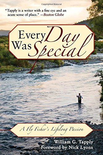 Every Day Was Special: A Fly Fisher's Lifelong Passion by William G Tapply