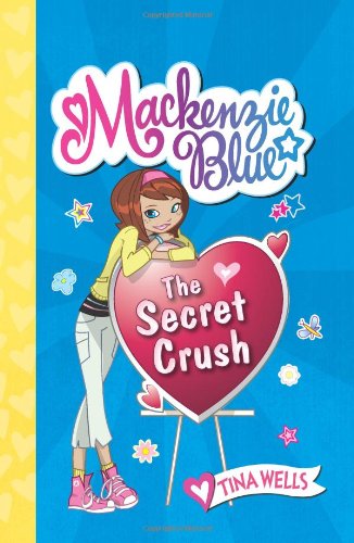 Mackenzie Blue #2: The Secret Crush by Tina Wells