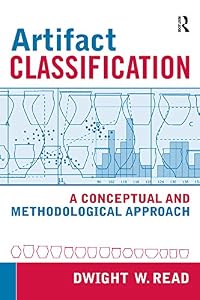 Artifact Classification: A Conceptual and Methodological Approach by Dwight W Read