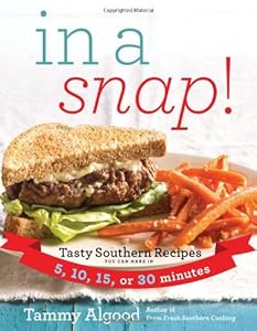 In a Snap!: Tasty Southern Recipes You Can Make in 5, 10, 15, or 30 Minutes by Tammy Algood