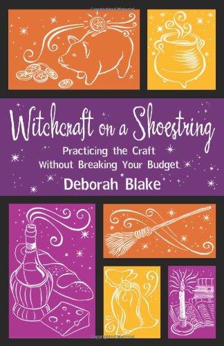 Witchcraft on a Shoestring: Practicing the Craft Without Breaking Your Budget by Deborah Blake