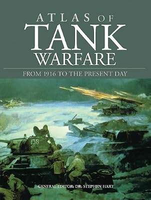 ATLAS OF TANK WARFARE: From 1916 to the Present Day