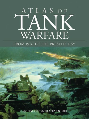 ATLAS OF TANK WARFARE: From 1916 to the Present Day by Stephen Hart
