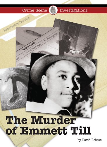 The Murder of Emmett Till (Crime Scene Investigations) by David Robson