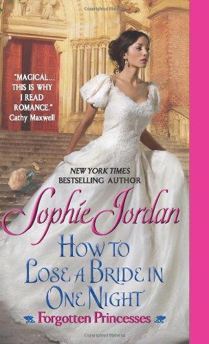 How to Lose a Bride in One Night: Forgotten Princesses by Sophie Jordan
