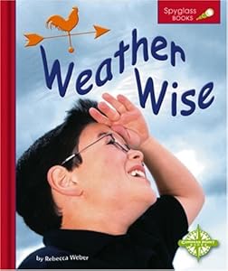 Weather Wise (Spyglass Books) by Rebecca Weber