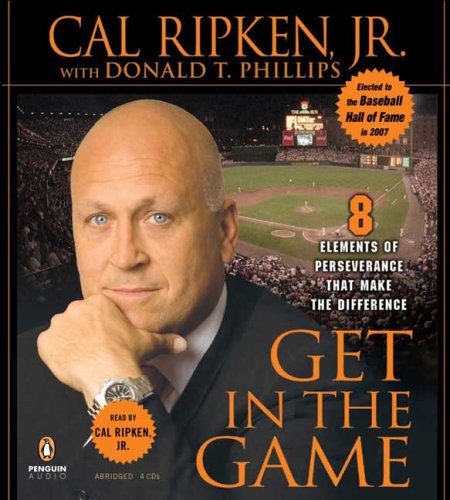 Get in the Game: 8 Principles of Perseverance That Make the Difference by Cal Ripken