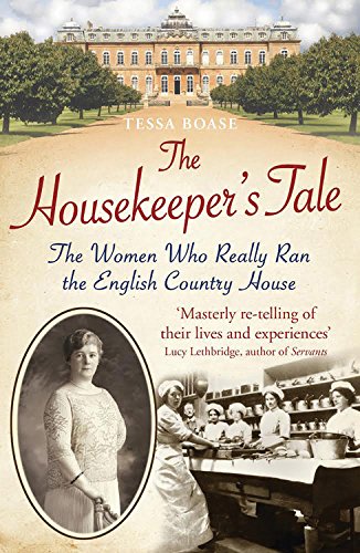 The Housekeeper's Tale: The Women Who Really Ran the English Country House by Tessa Boase