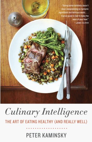 Culinary Intelligence: The Art of Eating Healthy by Peter Kaminsky