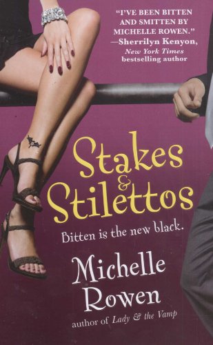 Stakes & Stilettos (Immortality Bites, Book 4) by Michelle Rowen