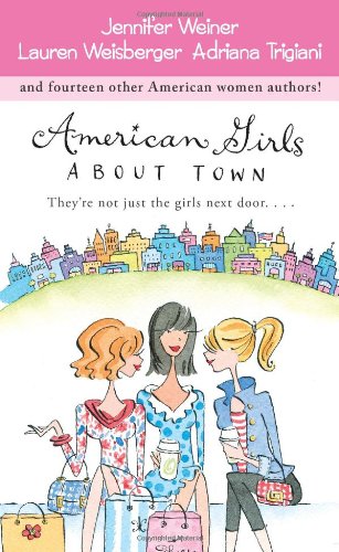 American Girls About Town: They're Not Just the Girls Next Door.... by Lauren Weisberger