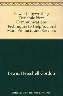 Power Copywriting: Dynamic New Communications Techniques to Help You Sell More Products and Services
