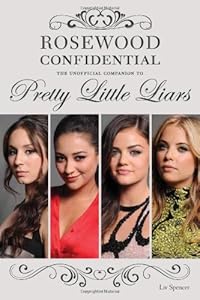 Rosewood Confidential: The Unofficial Companion to Pretty Little Liars