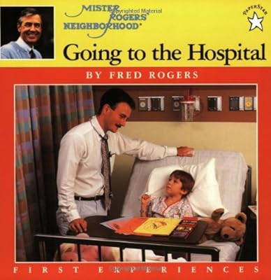 Going to the Hospital (Mister Rogers' Neighborhood First Experiences Book)