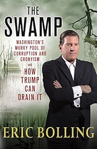 The Swamp: Washington's Murky Pool of Corruption and Cronyism and How Trump Can Drain It