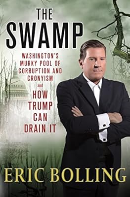 The Swamp: Washington's Murky Pool of Corruption and Cronyism and How Trump Can Drain It