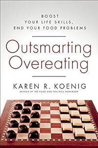 Outsmarting Overeating: Boost Your Life Skills, End Your Food Problems by Karen R. Koenig