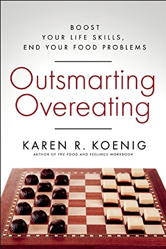 Outsmarting Overeating: Boost Your Life Skills, End Your Food Problems by Karen R. Koenig