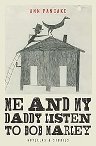 Me and My Daddy Listen to Bob Marley: Novellas and Stories