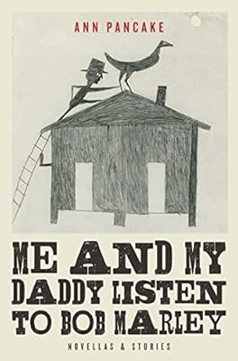 Me and My Daddy Listen to Bob Marley: Novellas and Stories