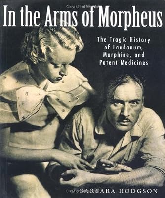 In the Arms of Morpheus: The Tragic History of Morphine, Laudanum and Patent Medicines