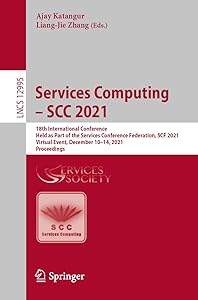 Services Computing – SCC 2021: 18th International Conference, Held as Part of the Services Conference Federation, SCF 2021, Virtual Event, December ... (Programming and Software Engineering) by Ajay Katangur
