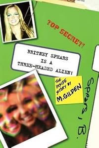 Britney Spears Is a Three-Headed Alien by Mel Gilden