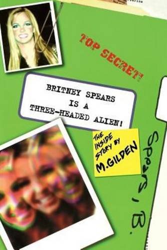 Britney Spears Is a Three-Headed Alien by Mel Gilden