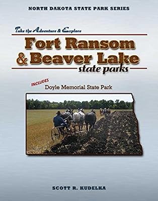 Fort Ransom & Beaver Lake State Parks: Includes Doyle Memorial State Park (North Dakota State Parks Series)