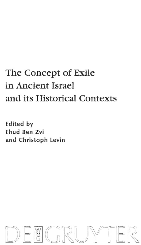 The Concept of Exile in Ancient Israel and its Historical Contexts (Beihefte zur Zeitschrift für die alttestamentliche Wissenschaft Book 404) by Ehud Ben Zvi