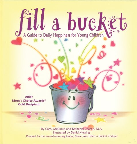 Fill a Bucket: A Guide to Daily Happiness for Young Children by Carol McCloud