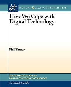 How We Cope with Digital Technology (Synthesis Lectures on Human-Centered Informatics, 18) by Phil Turner