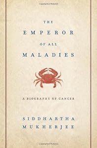 The Emperor of All Maladies: A Biography of Cancer