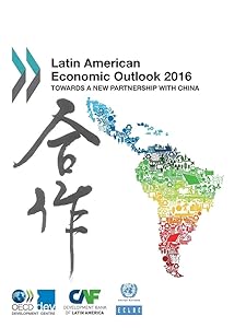 Latin American Economic Outlook 2016: Towards a New Partnership with China: Edition 2016