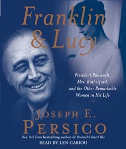 Franklin and Lucy: President Roosevelt, Mrs. Rutherfurd, and the Other Remarkable Women in His Life by Joseph E. Persico