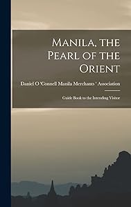 Manila, the Pearl of the Orient: Guide Book to the Intending Visitor