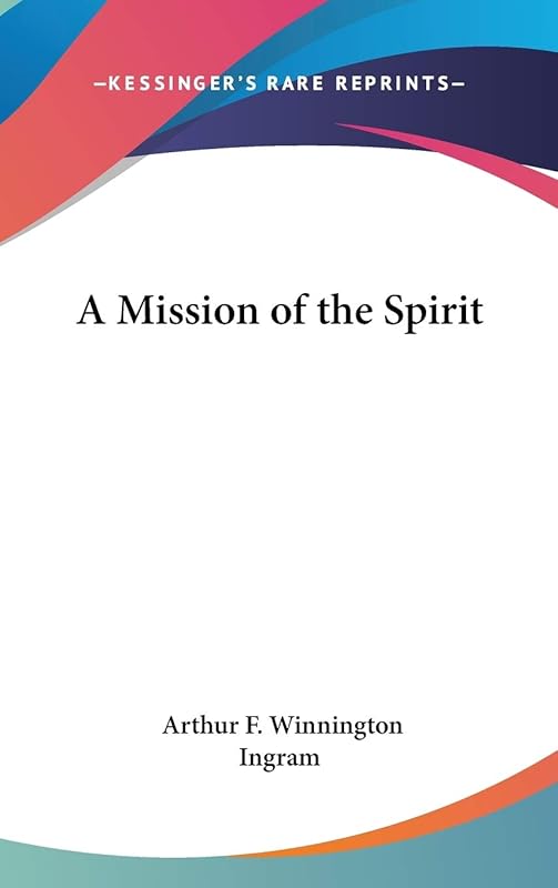 A Mission of the Spirit by Arthur F Winnington Ingram