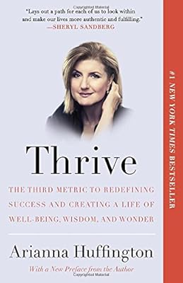 Thrive: The Third Metric to Redefining Success and Creating a Life of Well-Being, Wisdom, and Wonder