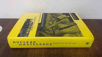 Nuclear Wastelands: A Global Guide to Nuclear Weapons Production and Its Health and Environmental Effects