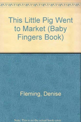 THIS LITTLE PIGGY WENT (Baby Fingers Book) by Denise Fleming