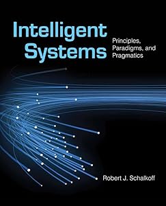 Intelligent Systems: Principles, Paradigms, and Pragmatics: Principles, Paradigms, and Pragmatics by Robert J. Schalkoff