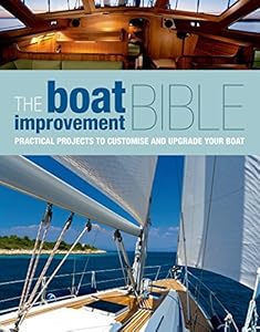 The Boat Improvement Bible: Practical projects to customise and upgrade your boat by N/A