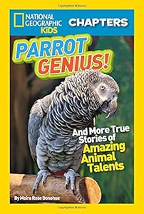 National Geographic Kids Chapters: Parrot Genius: And More True Stories of Amazing Animal Talents