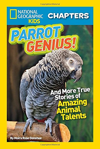 National Geographic Kids Chapters: Parrot Genius: And More True Stories of Amazing Animal Talents by Moira Rose Donohue
