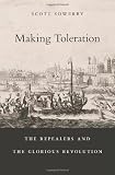 Scott Sowerby, "Making Toleration: The Repealers and the Glorious Revolution" (Harvard UP, 2013)