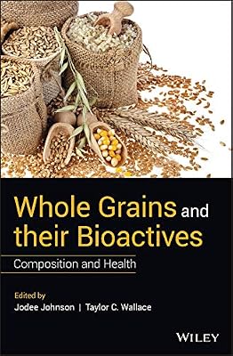 Whole Grains and their Bioactives: Composition and Health