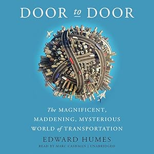 Door to Door: The Magnificent, Maddening, Mysterious World of Transportation by Edward Humes