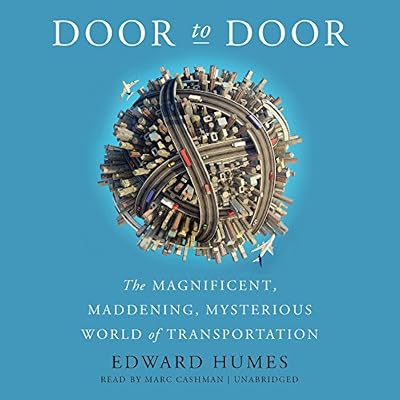 Door to Door: The Magnificent, Maddening, Mysterious World of Transportation