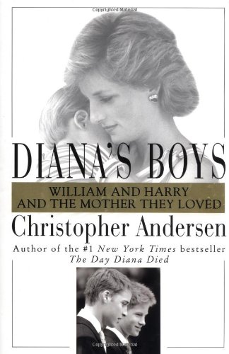 Diana's Boys: William and Harry and the Mother They Loved by Christopher Andersen